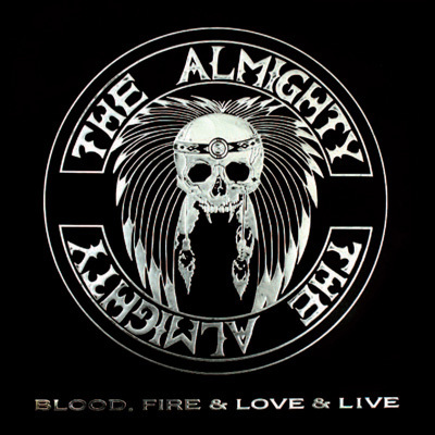 THE ALMIGHTY- BLOOD, FIRE &  LOVE &  LIVE